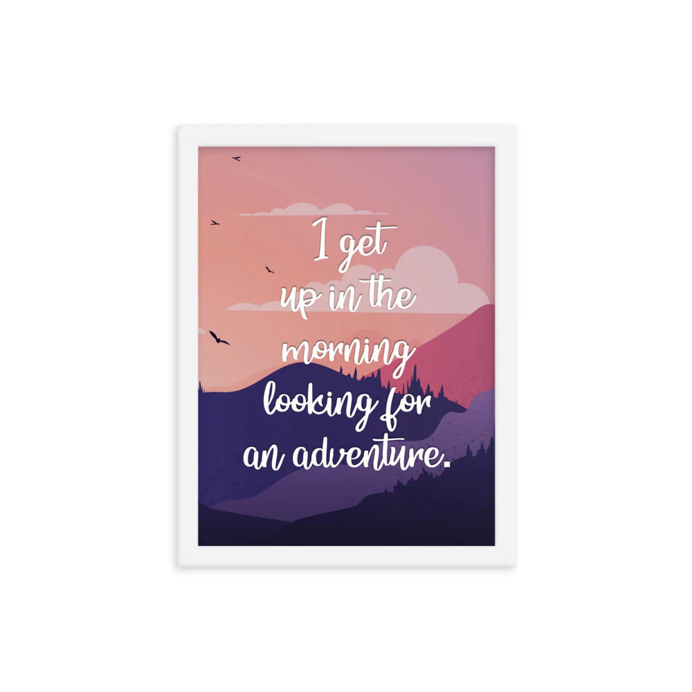 I Get Up In The Morning Looking For Adventure Art Print - Image 11