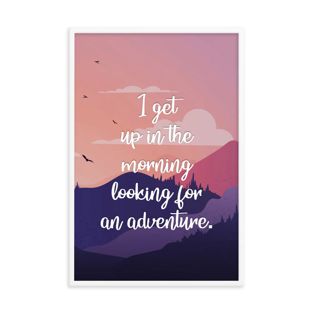 I Get Up In The Morning Looking For Adventure Art Print - Image 20