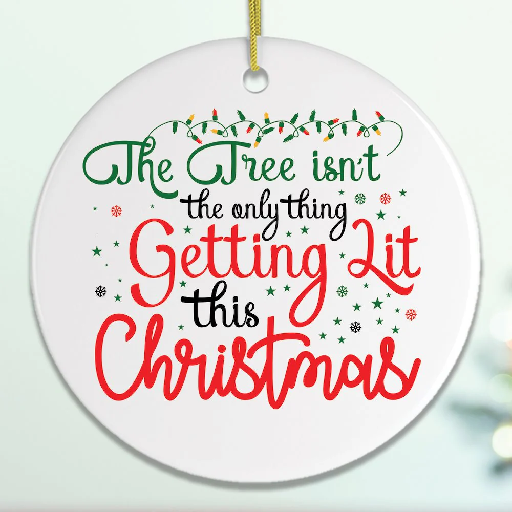 The Tree Isn't The Only Thing Getting Lit This Christmas Funny Ornament by OrnamentallyYou